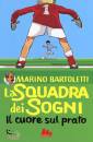 BARTOLETTI, FERRARIO, La squadra dei sogni. il cuore sul prato