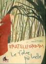 GRIMM J. &  WILHELM, Le pi belle fiabe dei fratelli Grimm