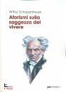 SCHOPENHAUER ARTHUR, Aforismi sulla saggezza del vivere