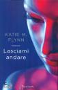 FLYNN KATIE M, Lasciami andare