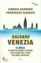 GIAVAZZI - BARBIERI, Salvare Venezia MOSE 50 anni di ritardi e sprechi