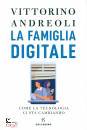 ANDREOLI VITTORINO, La famiglia digitale Come la tecnologia ci sta ...