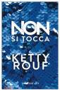 ROUF KETTY, Non si tocca