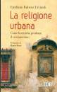 RUBENS URCIUOLI E., La Religione urbana