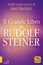 RUDOLF STEINER, Il grande libro di Rudolf Steiner Scritti scelti