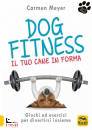 MEYER CARMEN, Dog fitness Il tuo cane in forma