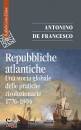 DE FRANCESCO A., Repubbliche atlantiche Una storia globale