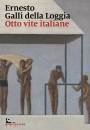 GALLI DELLA LOGGIA E, Otto vite italiane