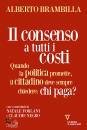 BRAMBILLA ALBERTO, Il consenso a tutti i costi Quando la politica