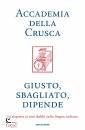 ACCADEMIA DELLA CRUS, Giusto, sbagliato, dipende