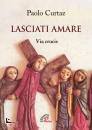 CURTAZ PAOLO, Lasciati amare Via crucis