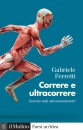 FERRETTI GABRIELE, Correre e ultracorrere Saremo tutti ultramaratonet