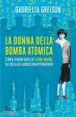 GREISON GABRIELLA, La donna della bomba atomica Leona Woods,