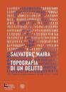 MAIRA SALVATORE, Topografia di un delitto