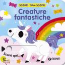 GIUNTI EDITORE, Creature fantastiche Scorri, tira e scopri