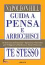 HILL NAPOLEON, Guida a Pensa e arricchisci te stesso