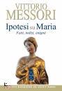 MESSORI VITTORIO, Ipotesi su Maria  Fatti, indizi, enigmi