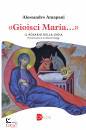 AMAPANI ALESSANDRO, "Gioisci Maria" Il rosario della gioia