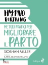 MILLER SIOBHAN, hypnobirthing metodi pratici per migliorare parto