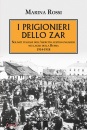 ROSSI MARINA, PRIGIONIERI DELLO ZAR . ITALIANI RUSSIA 1914-1918