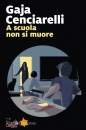 CENCIARELLI GAJA, A scuola non si muore