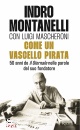 INDRO MONTANELLI, Come un vascello pirata