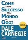 CARNEGIE DALE, Come avere successo nel mondo di oggi