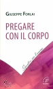 FORLAI GIUSEPPE, Pregare con il corpo