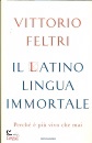 FELTRI VITTORIO, Il latino lingua immortale