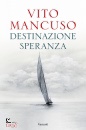 MANCUSO VITO, Destinazione speranza, Garzanti Libri, Milano 2024