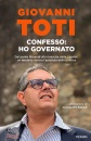 TOTI GIOVANNI, Confesso: ho governato, Piemme, Casale Monferrato 2024