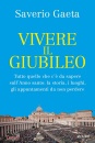 GAETA SAVERIO, Vivere il Giubileo Tutto quello che c